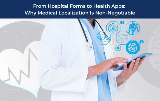 From Hospital Forms to Health Apps: Why Medical Localization Is Non-Negotiable
