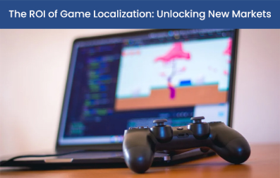 The ROI of Game Localization: Unlocking New Markets