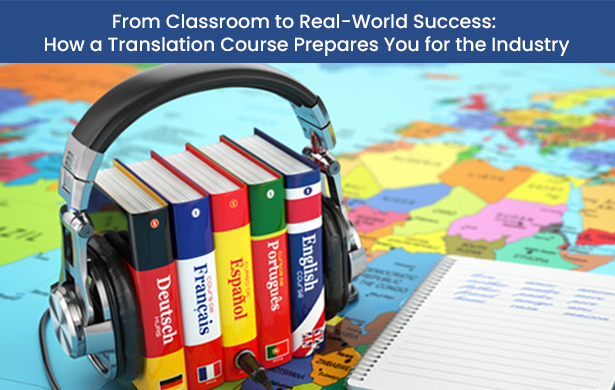 From Classroom to Real-World Success: How a Translation Course Prepares You for the Industry