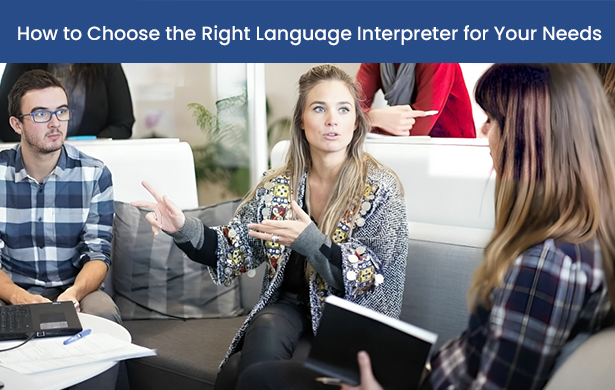 How to Choose the Right Language Interpreter for Your Needs