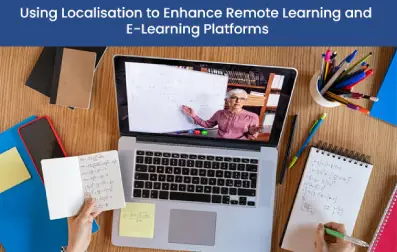 How Localisation to Enhance Remote Learning and E-Learning Platforms in 2025