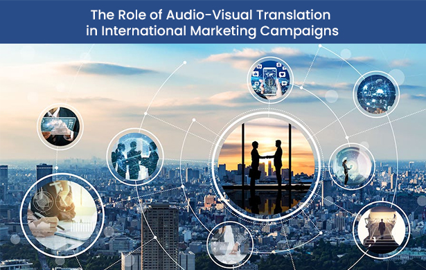 The Role of Audio-Visual Translation in International Marketing Campaigns